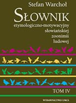 Słownik etymologiczno - motywacyjny słowiańskiej zoonimii ludowej tom 4