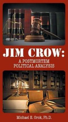 Jim Crow: A Postmortem Political Analysis