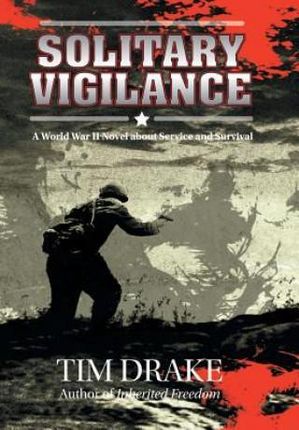 Solitary Vigilance: A World War II Novel about Service and Survival
