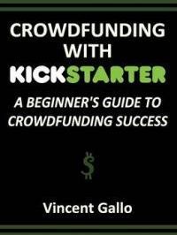 Crowdfunding With Kickstarter: A Beginner's Guide To Crowdfunding ...