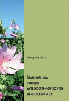 Szata roślinna grodzisk wczesnośredniowiecznych Ziemi Chełmińskiej (E-book)