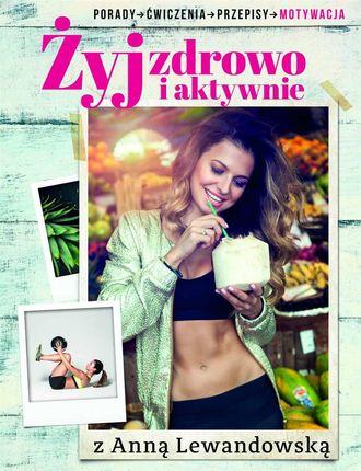 Żyj zdrowo i aktywnie z Anna Lewandowską (E-book)
