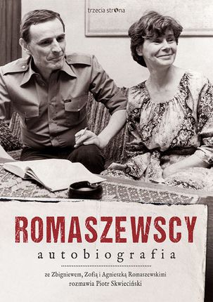 Romaszewscy. Autobiografia. Ze Zbigniewem, Zofią i Agnieszką Romaszewskimi rozmawia Piotr Skwieciński