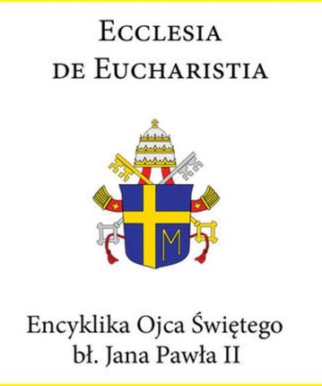 Encyklika Ojca Świętego bł. Jana Pawła II ECCLESIA DE EUCHARISTIA (E-book)