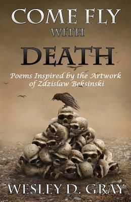 Come Fly with Death: Poems Inspired by the Artwork of Zdzislaw Beksinski