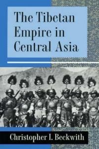 The Tibetan Empire in Central Asia: A History of the Struggle for Great Power Among Tibetans, Turks, Arabs, and Chinese During the Early Middle Ages