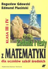 Zadania i testy z matematyki dla uczniów szkół średnich klasa III i IV
