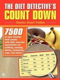The Diet Detective's Count Down: 7500 of Your Favorite Food Counts with Their Exercise Equivalents for Walking, Running, Biking, Swimming, Yoga, and D