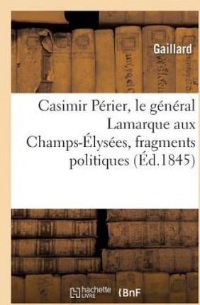 Casimir Perier, Le General Lamarque Aux Champs-Elysees, Fragments Politiques