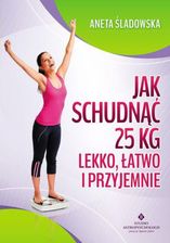 Jak schudnąć 25 kg lekko, łatwo i przyjemnie  (E-book)