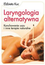 Laryngologia alternatywna. Konchowanie uszu i inne terapie naturalne  (E-book)