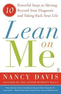 Lean on Me: 10 Powerful Steps to Moving Beyond Your Diagnosis and Taking Back Your Life