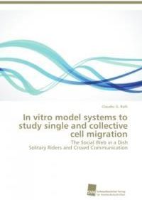 In Vitro Model Systems to Study Single and Collective Cell Migration