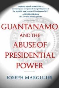Guantanamo and the Abuse of Presidential Power