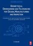 Geometrical Dimensioning and Tolerancing for Design, Manufacturing and Inspection: A Handbook for Geometrical Product Specification Using ISO and Asme