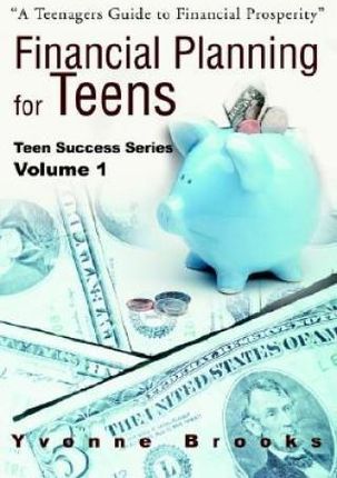 Financial Planning for Teens: Teen Success Series Volume One