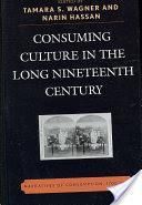 Consuming Culture in the Long Nineteenth Century: Narratives of Consumption, 1700-1900