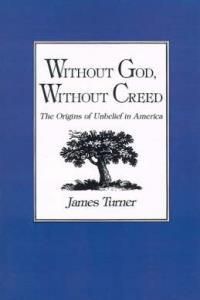 Without God, Without Creed: The Origins of Unbelief in America