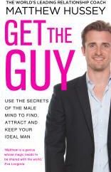 Get The Guy : Use The Secrets Of The Male Mind To Find, Attract And Keep Your Ideal Man