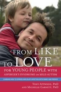 From Like To Love For Young People With Asperger's Syndrome (Autism Spectrum Disorder) : Learning How To Express And Enjoy Affection With Family And F
