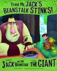 Trust Me, Jack's Beanstalk Stinks! : The Story Of Jack And The Beanstalk As Told By The Giant