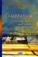 Guantanamo : Facility, Security &amp; Legal Considerations