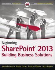 Beginning SharePoint 2013 : Building Business Solutions