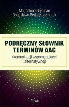 Podręczny słownik terminów AAC - Bogusława Beata Kaczmarek, Magdalena Grycman  (E-book)