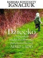 Dziecko z zespołem nadpobudliwości psychoruchowej ADHD i ADD - Barbara Irena Igniaciuk  (E-book)