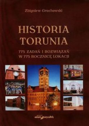 Historia Torunia. 775 zadań i rozwiązań w 775 rocznicę lokacji