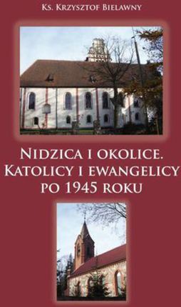 Nidzica I Okolice. Katolicy I Ewangelicy Po 1945 Roku (E-book)