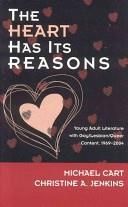 The Heart Has Its Reasons: Young Adult Literature with Gay/Lesbian/Queer Content 1969-2004