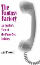 The Fantasy Factory: An Insider's View of the Phone Sex Industry