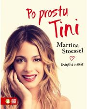 Zdjęcie Po prostu Tini. Stoessel Martina. Książka o mnie - Górzno
