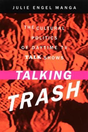 Talking Trash: The Culture of Daytime TV Talk Shows