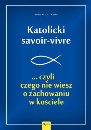 Katolicki savoir-vivre ...czyli czego nie wiesz o zachowaniu w kościele (E-book)