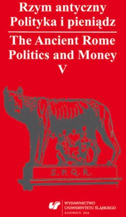 Rzym antyczny. Polityka i pieniądz / The Ancient Rome. Politics and Money. T. 5: Azja Mniejsza w czasach rzymskich / Asia Minor in Roman Times (E-book