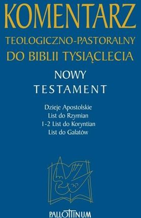 Komentarz teologiczno-pastoralny do Biblii Tysiąclecia. Tom 2. Nowy Testament. Dzieje Apostolskie, List do Rzymian, 1-2 List do Koryntian,