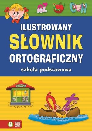 Ilustrowany słownik ortograficzny - szkoła podstawowa