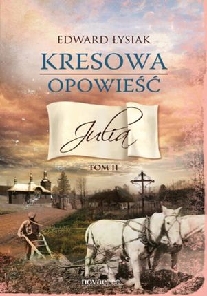 Kresowa opowieść. Tom II: Julia (E-book)