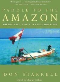 Paddle to the Amazon: The Ultimate 12,000-Mile Canoe Adventure