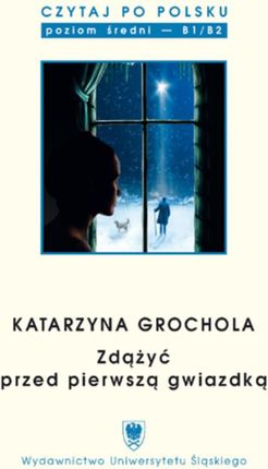 Czytaj po polsku. T. 9: Katarzyna Grochola: „Zdążyć przed pierwszą gwiazdką” (E-book)