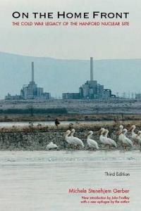 On the Home Front: The Cold War Legacy of the Hanford Nuclear Site