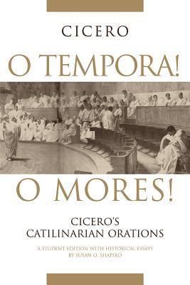 O Tempora! O Mores!: Cicero's Catilinarian Orations