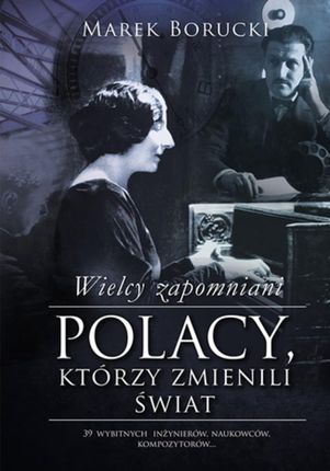 Wielcy zapomniani. Polacy, którzy zmienili świat (E-book)