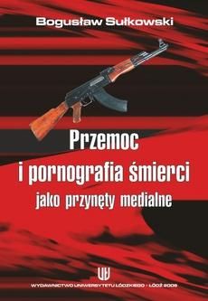 Przemoc i pornografia śmierci jako przynęty medialne (E-book)