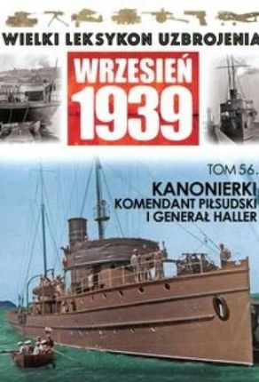 Kanonierki Komendant Piłsudski i Generał Haller tom 56. Wielki Leksykon Uzbrojenia Wrzesień 1939