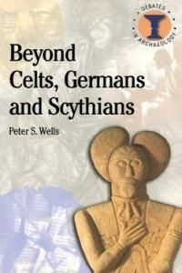 Beyond Celts, Germans And Sycythians: Archaeology And Identity In Iron ...