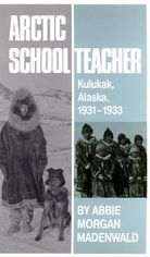 Arctic Schoolteacher: Kulukak, Alaska, 1931-1933