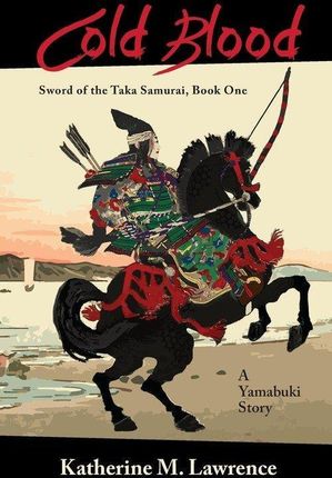 Cold Blood: A Yamabuki Story (Sword of the Taka Samurai Book One)